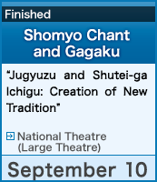 Shomyo Chant and Gagaku “Jugyuzu and Shutei-ga Ichigu: Creation of New Tradition”