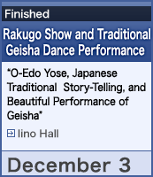 Rakugo Show and Traditional Geisha Dance Performance “O-Edo Yose, Japanese Traditional Story-Telling, and Beautiful Performance of Geisha”